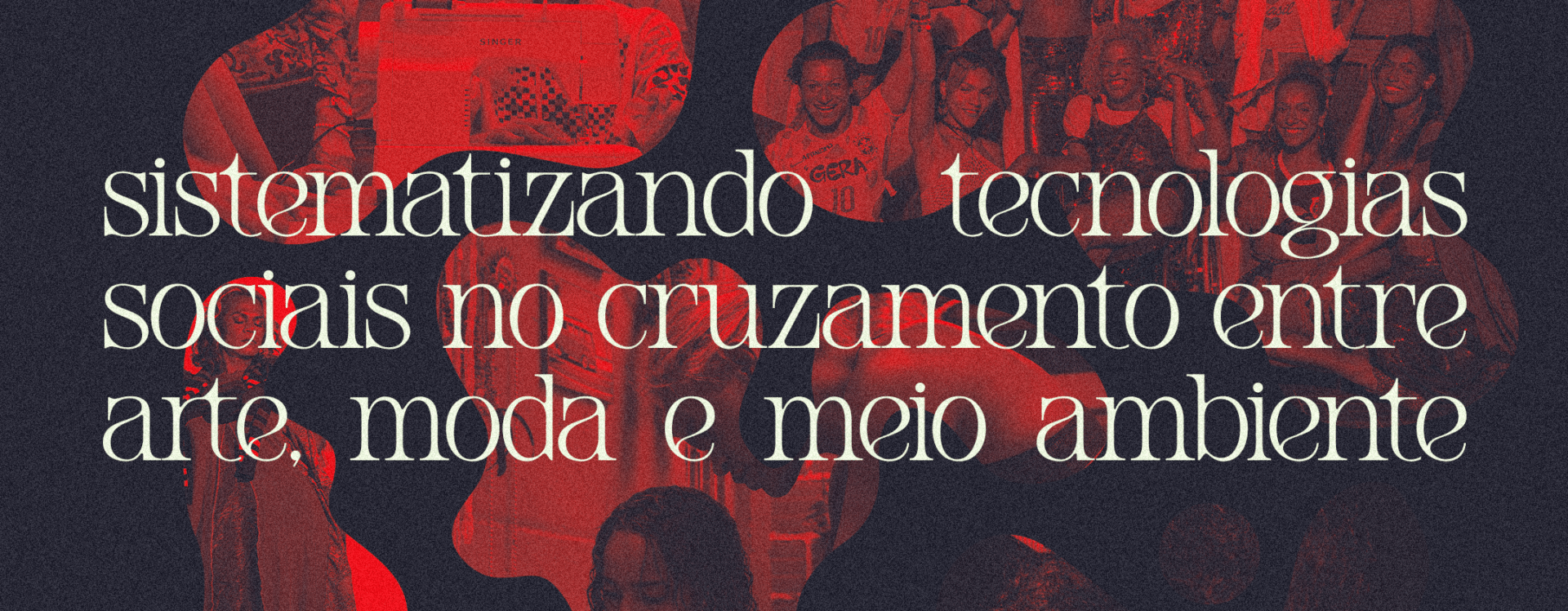 Simpósio Transmutação Têxtil: Sistematizando Tecnologias Sociais no Cruzamento entre Arte, Moda e Meio Ambiente
